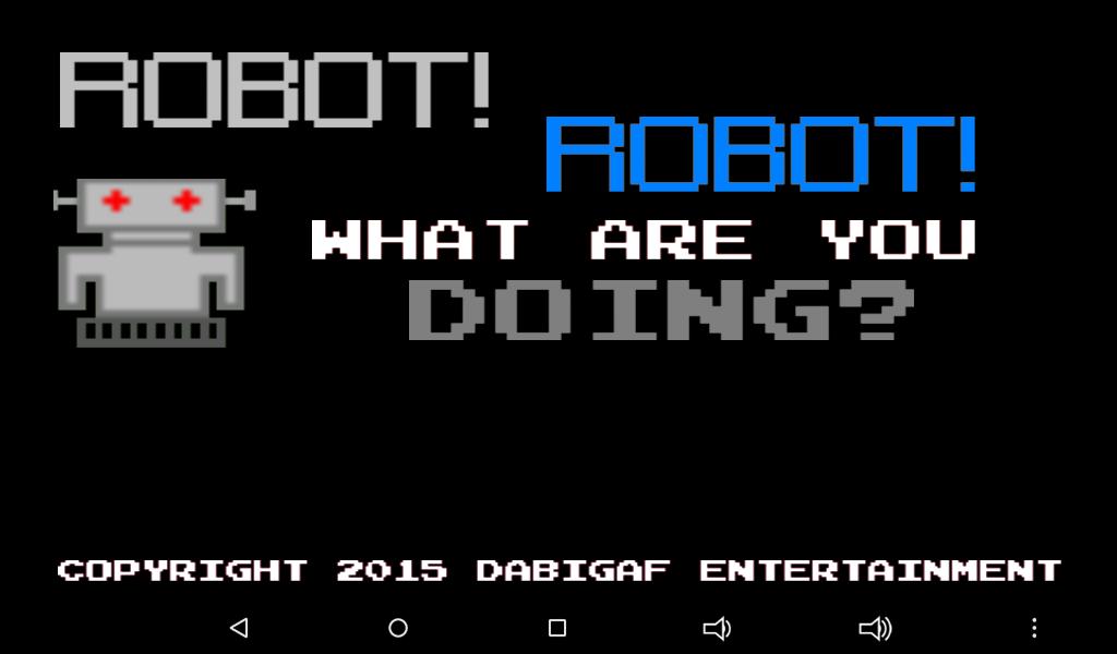 ROBOT! What Are You Doing?